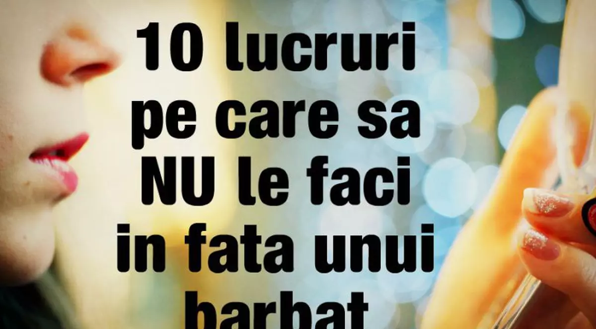 Gesturi pe care nu ar trebui să le faci în faţa lui