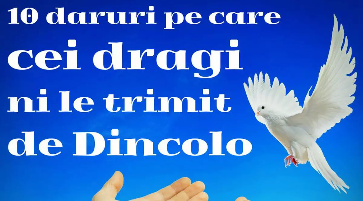 10 daruri pe care o persoană dragă care a murit ți le trimite de dincolo