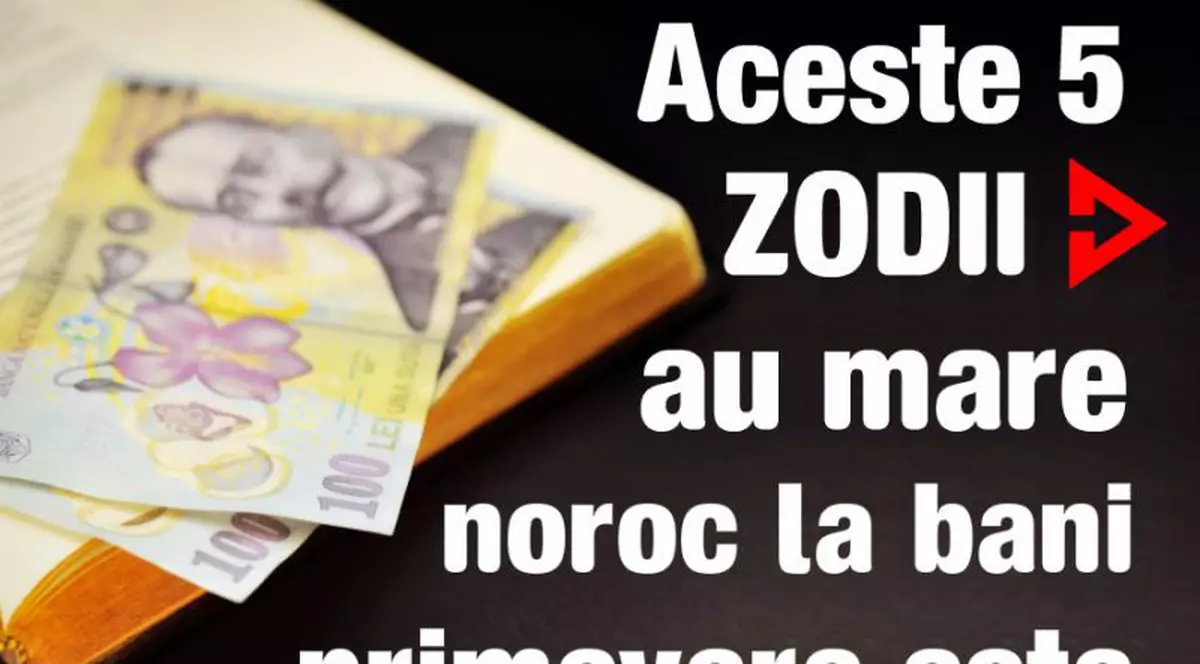 Ce zodii au noroc la bani în primăvara lui 2016