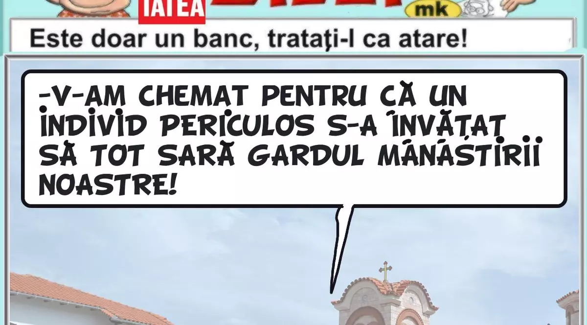 "V-am chemat pentru că un individ periculos s-a învățat să tot sară gardul mânăstirii noastre"