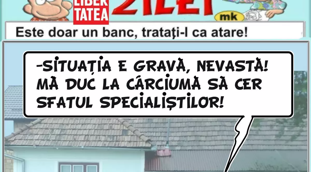 "Situația e gravă, nevastă! Mă duc la cârciumă să cer sfatul specialiștilor"