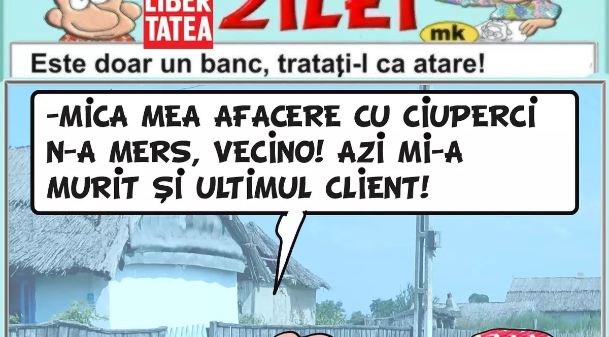 "Mica mea afacere cu ciuperci n-a mers, vecino!"