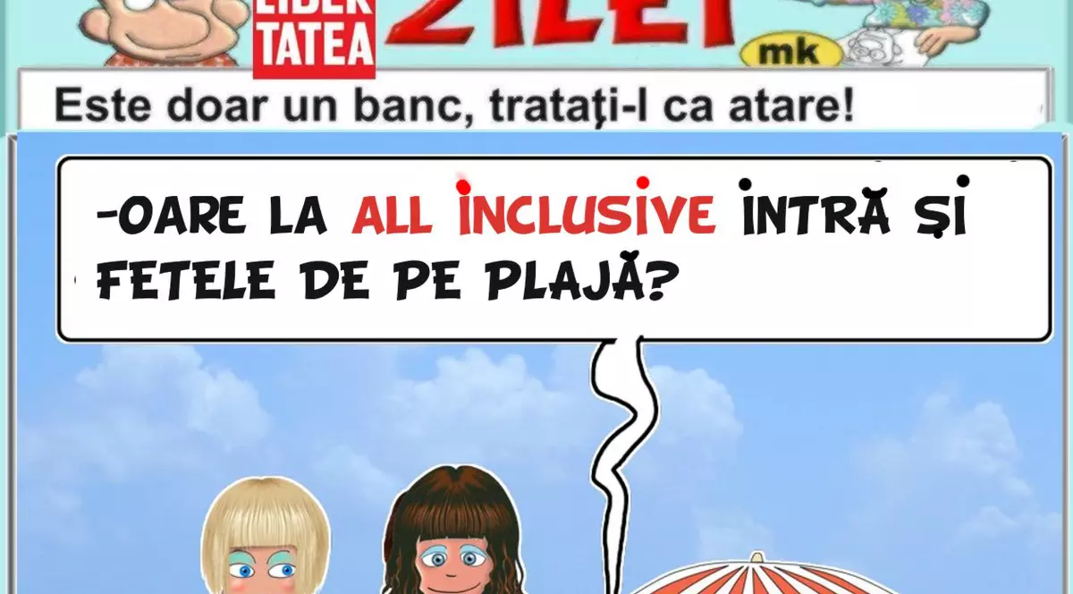 "Oare la all inclusive intră și..."