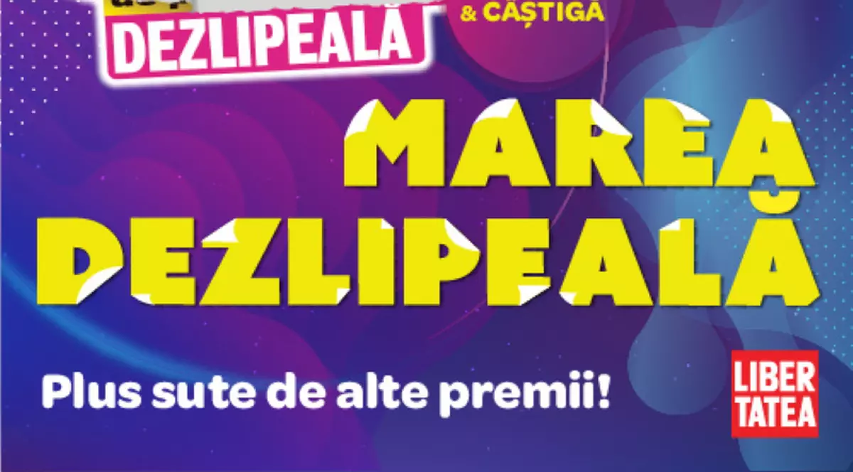REGULAMENT CONCURS LIBERTATEA: “MAREA DEZLIPEALA” campanie promoțională