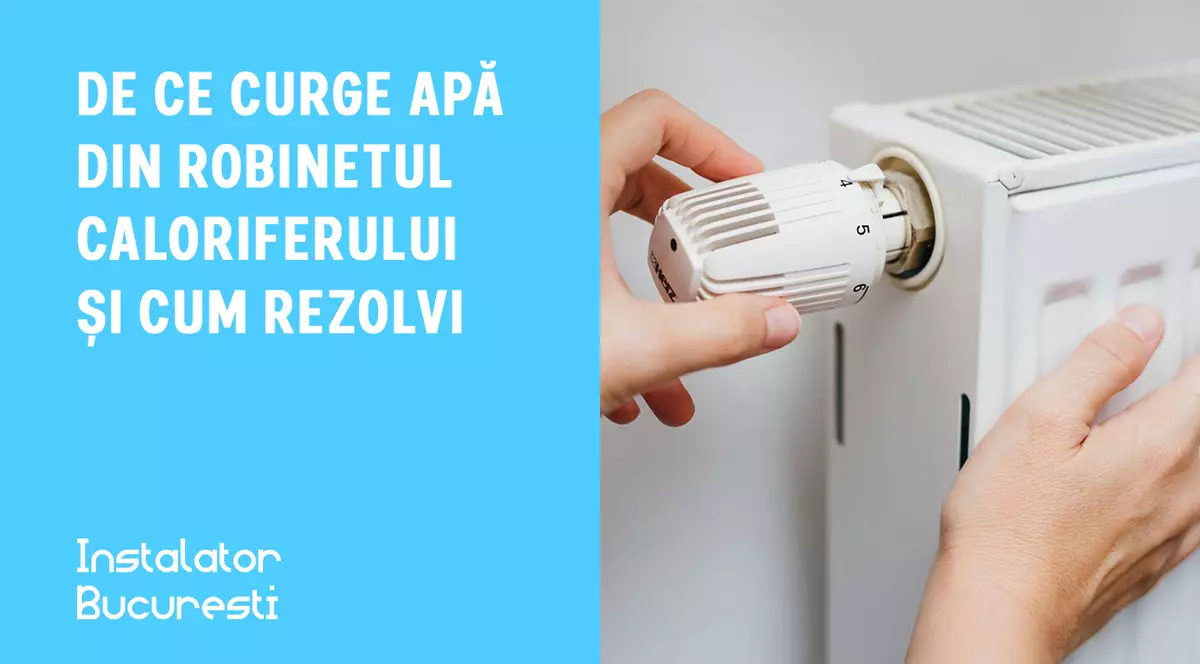 De ce curge apă din robinetul caloriferului și cum rezolvi