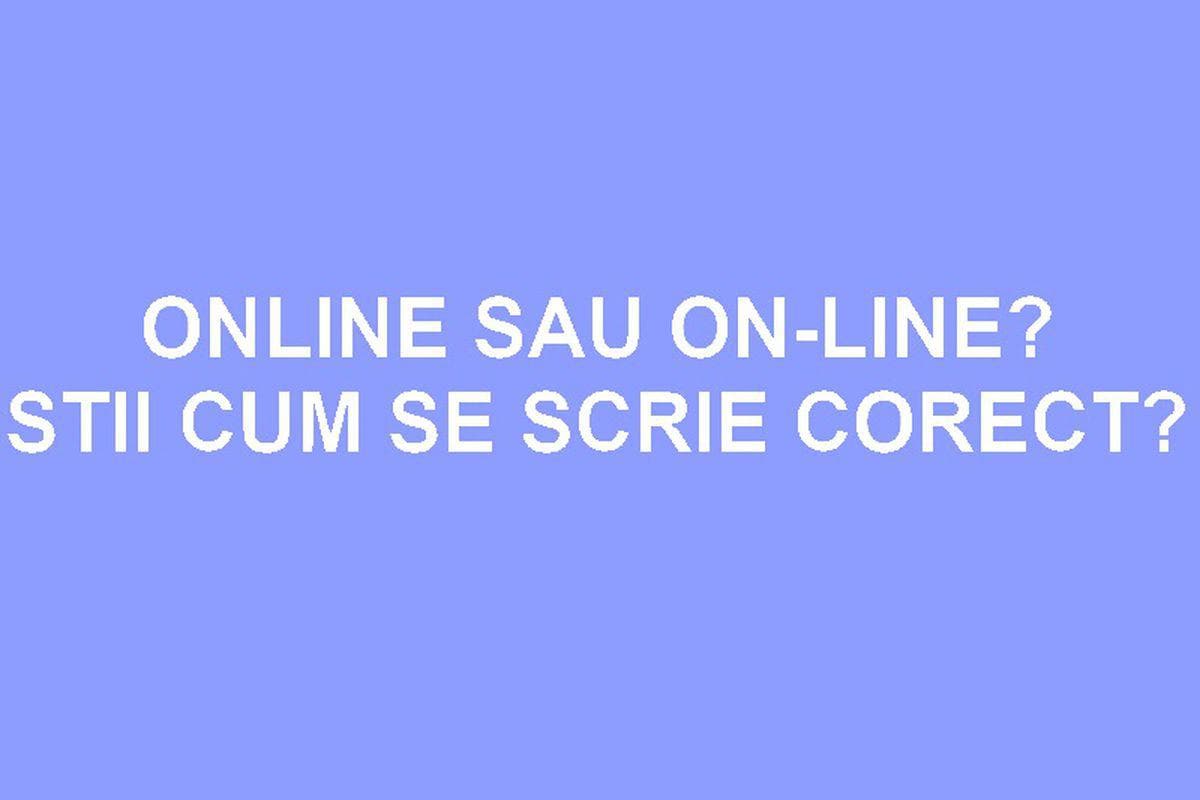 Online Sau On Line știi Cum Se Scrie Corect Stiri Libertatea Libertatea