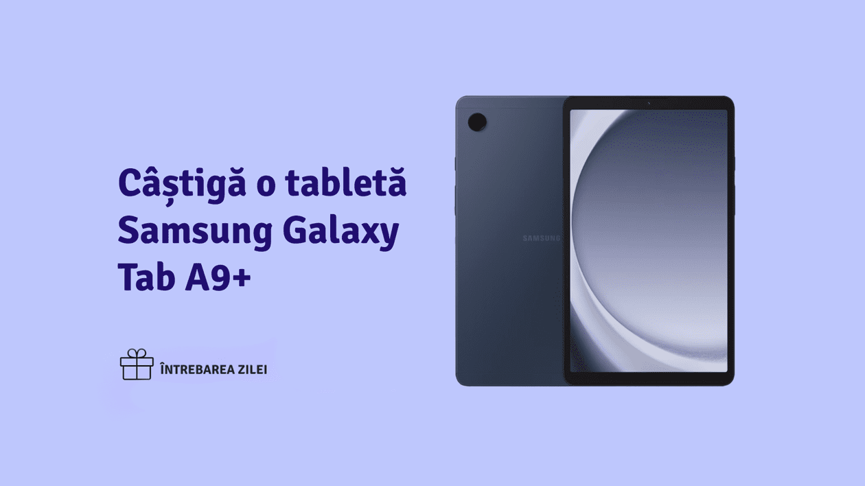 Câștigă o tabletă Samsung Galaxy Tab A9+ cu „Întrebarea Zilei”