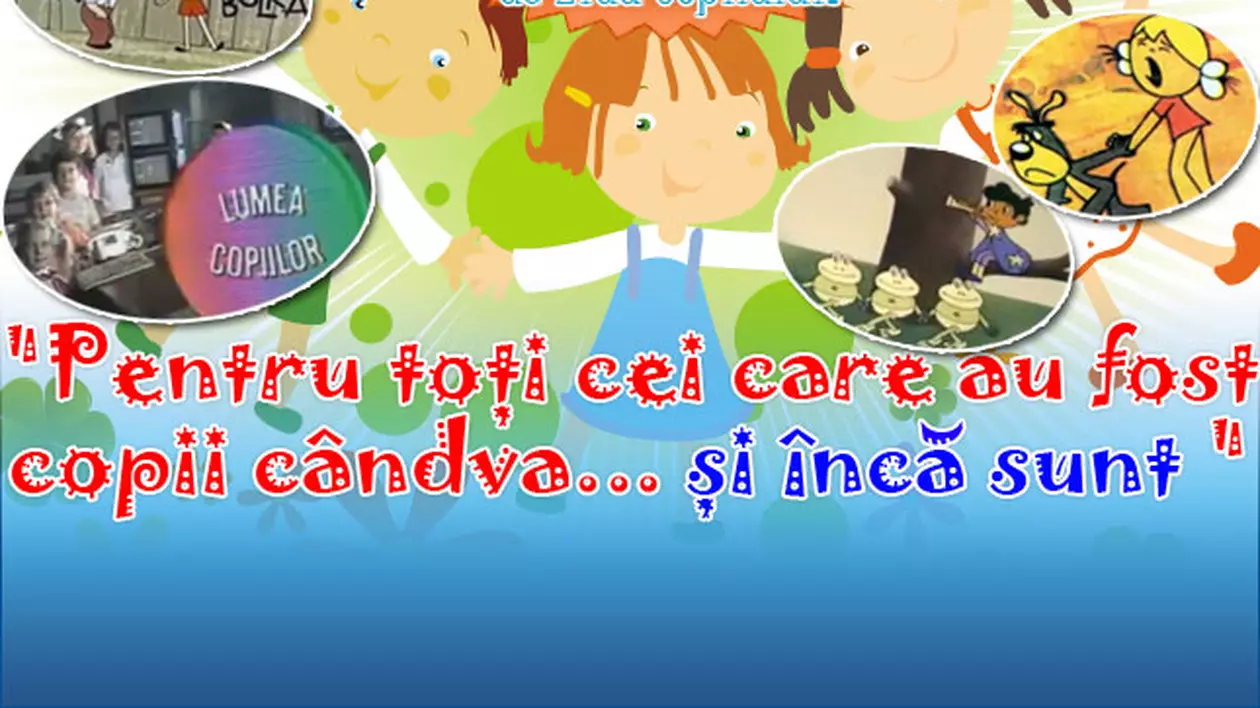 Pentru toţi cei care au fost copii cândva... şi încă sunt
