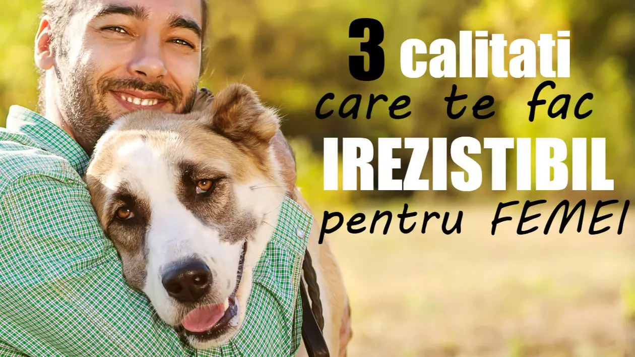 Trei calităţi care fac dintr-un bărbat obişnuit, un bărbat irezistibil