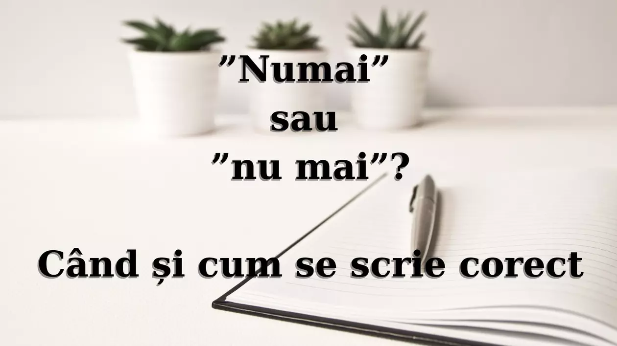 Numai sau nu mai - cum se scrie corect