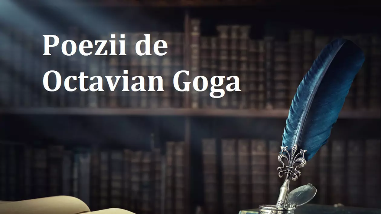 Poezii de Octavian Goga – cele mai frumoase versuri scrise de Goga