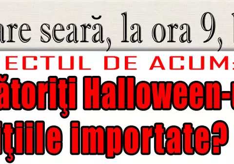 O 9 părere: Sărbătoriţi Halloween-ul sau nu vă plac tradiţiile importate?