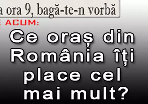 O 9 părere: Ce oraş din România vă place cel mai mult?