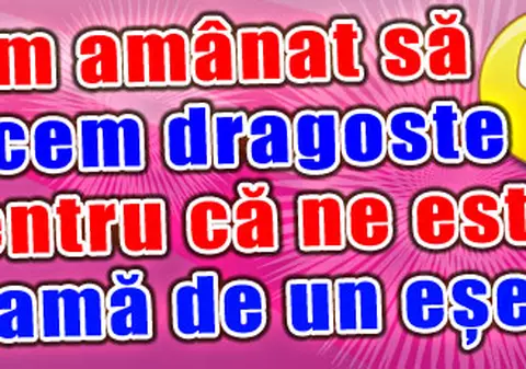 «Am amânat să facem dragoste pentru că ne este teamă de un eşec»
