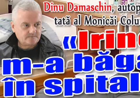 Dinu Damaschin: «Irinel m-a băgat în spital!»