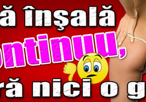 «Mă înşală continuu, fără nici o greaţă»