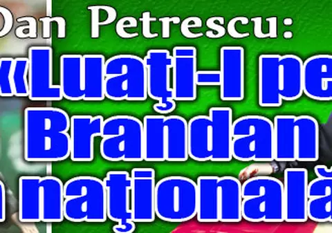 Dan Petrescu: «Luaţi-l pe Brandan la naţională!»