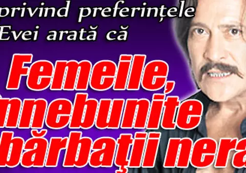Femeile, înnebunite după bărbaţii neraşi