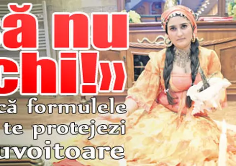 «Ptiu, să nu te deochi!»
