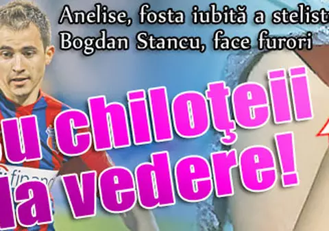 Fosta iubită a stelistului Stancu, cu chiloţeii la vedere!