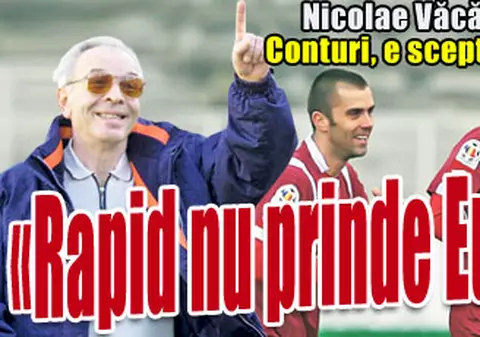 Exclusiv / Nicolae Văcăroiu: «Rapid nu prinde Europa»