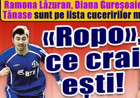 «Ropo», ce crai eşti!