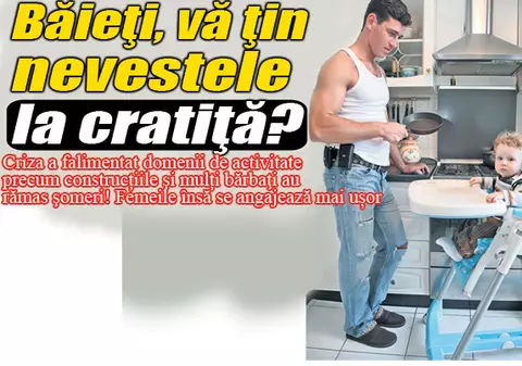 Băieţi, vă ţin nevestele la cratiţă?
