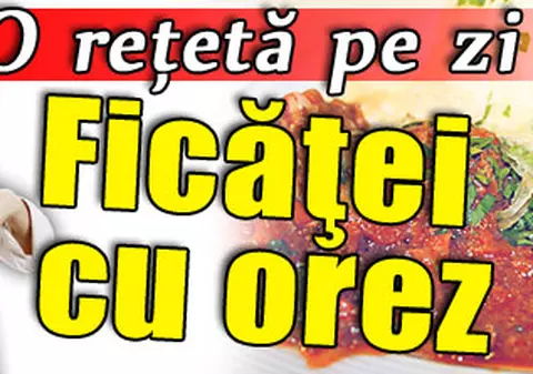 O reţetă pe zi | Ficăţei cu orez