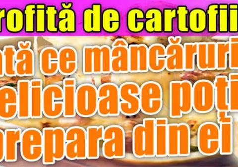 Profită de cartofii noi! Iată ce mâncăruri delicioase poţi prepara din ei