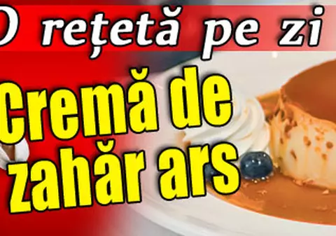 O reţetă pe zi | Cremă de zahăr ars