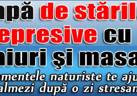 Scapă de stările depresive cu ceaiuri şi masaj