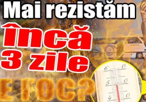 Mai rezistăm încă trei zile de foc?