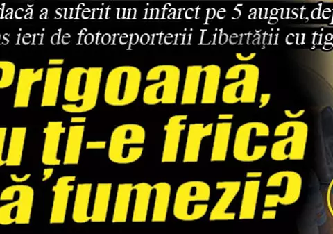 Prigoană, nu ţi-e frică să fumezi?