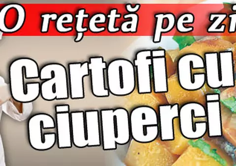 O reţetă pe zi / Cartofi cu ciuperci
