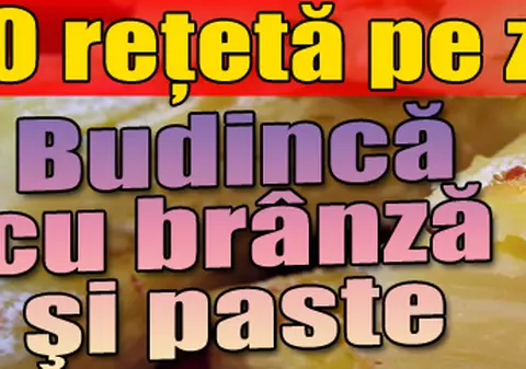 O reţetă pe zi - Budincă cu brânză şi paste