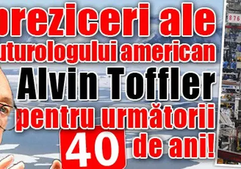 Iată 10 preziceri ale futurologului american, Alvin Toffler, pentru următorii 40 de ani!