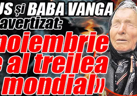Nostradamus şi baba Vanga au avertizat: «Pe 11 noiembrie începe al treilea război mondial»