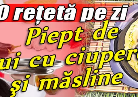 O reţetă pe zi / Piept de pui cu ciuperci şi măsline