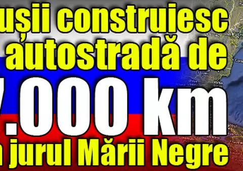 Autostradă de 7.000 de kilometri prin ţările vecine Mării Negre