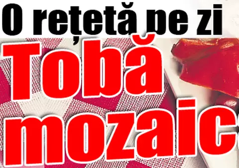 O reţetă pe zi | Tobă mozaicată