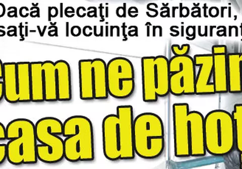 Cum ne păzim casa de hoţi