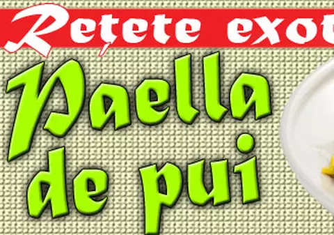 Reţete exotice: Paella de pui