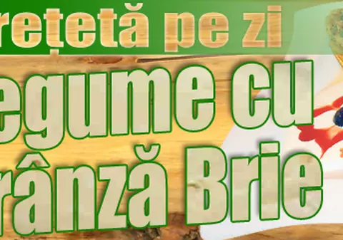 O reţetă pe zi | Legume cu brânză Brie