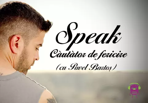 Speak continuă pe aceeaşi linie optimistă. E căutător de fericire, alături de Pavel Bartoş