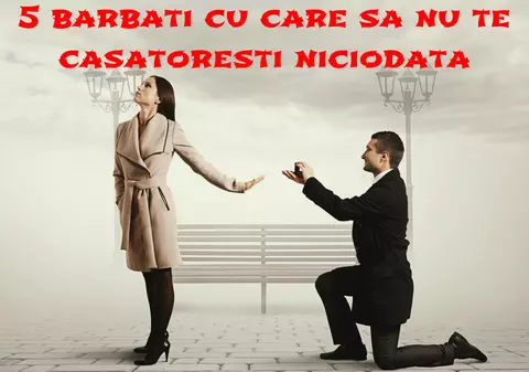 Relaţii: 5 bărbaţi cu care să NU te căsătoreşti