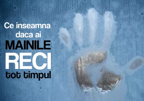 Mâinile şi picioarele reci pot indica boli grave