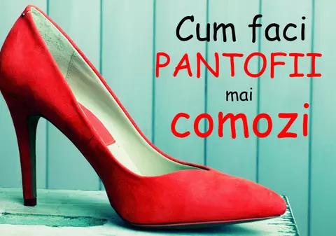 Trucuri care îți vor face pantofii mai confortabili