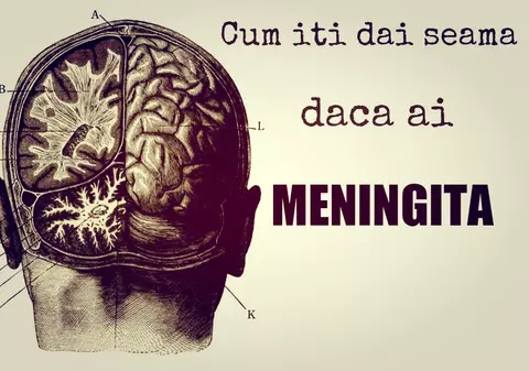 CUM ÎȚI DAI SEAMA CĂ AI MENINGITĂ