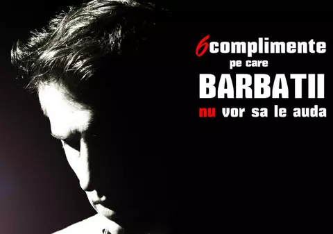 6 complimente pe care EL nu le vrea de la tine