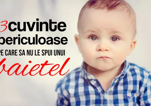 Cele mai periculoase 3 cuvinte pe care le spunem baieteilor